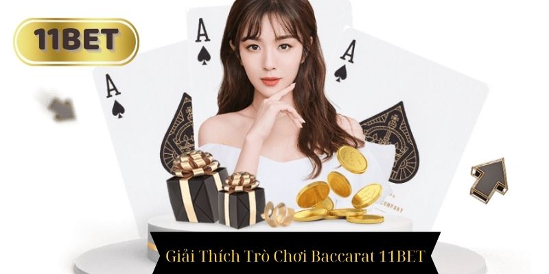 Baccarat 11BET - Giải Thích Chi Tiết Về Trò Chơi