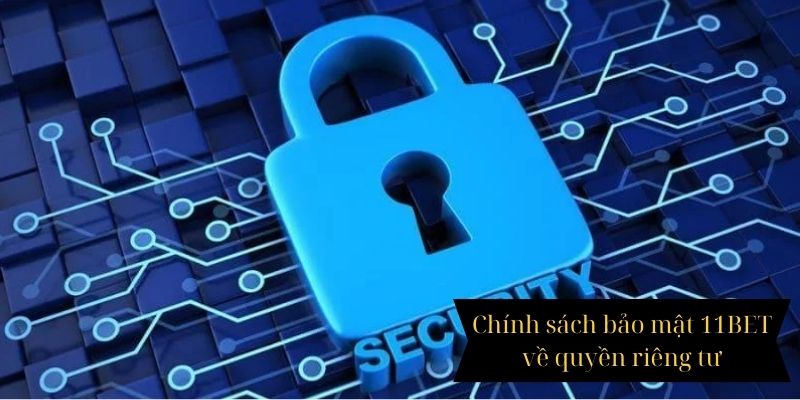 Chính sách bảo mật 11BET về quyền riêng tư